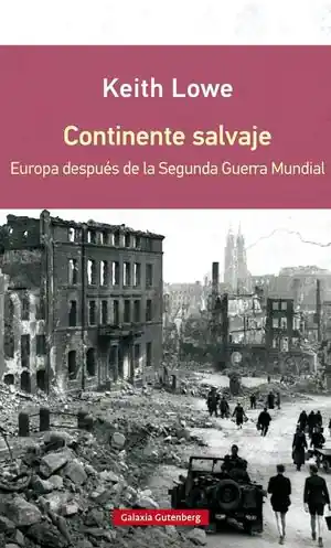 CONTINENTE SALVAJE. EUROPA DESPUES DE LA SEGUNDA GUERRA MUNDIAL. EUROPA DESPUÉS DE LA SEGUNDA GUERRA MUNDIAL Online Kaufen