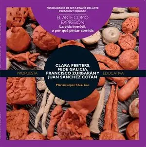 EL ARTE COMO EXPRESION: LA VIDA INMOVIL, O POR QUE PINTAR COMIDA. CLARA PEETERS, FEDE GALICIA, FRANCISCO ZURBARÁN Y JUAN SÁNCHEZ COTÁN Meistverkauft