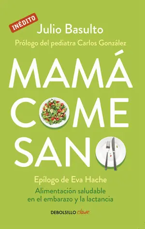 Kostenfreie Lieferung MAMÁ COME SANO. ALIMENTACIÓN SALUDABLE EN EL EMBARAZO Y LA LACTANCIA
