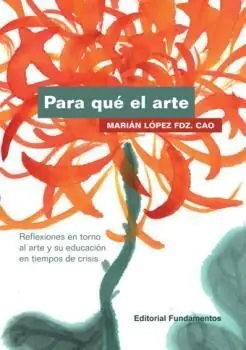 PARA QUÉ EL ARTE. REFLEXIONES EN TORNO AL ARTE Y SU EDUCACIÓN EN TIEMPOS DE CRISIS Heißes Angebot