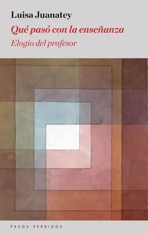 Rabatt QUÉ PASÓ CON LA ENSEÑANZA. ELOGIO DEL PROFESOR