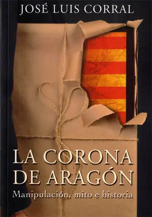 Wochenendangebot LA CORONA DE ARAGON MANIPULACION MITO E HISTORIA. MANIPULACIÓN, MITO E HISTORIA