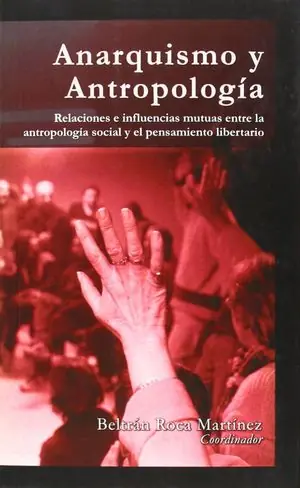 Saisonangebot ANARQUISMO Y ANTROPOLOGÍA. RELACIONES E INFLUENCIAS MUTUAS ENTRE LA ANTROPOLOGÍA SOCIAL Y EL PENSAMIENTO LI