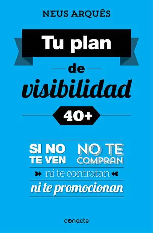 Gleich Bestellen TU PLAN DE VISIBILIDAD 40+. SI NO TE VEN, NO TE COMPRAN, NI TE CONTRATAN NI TE PROMOCIONAN
