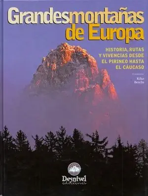 GRANDES MONTAÑAS DE EUROPA. HISTORIA, RUTAS Y VIVENCIAS DESDE EL PIRINEO HASTA EL CÁUCASO Gleich Bestellen