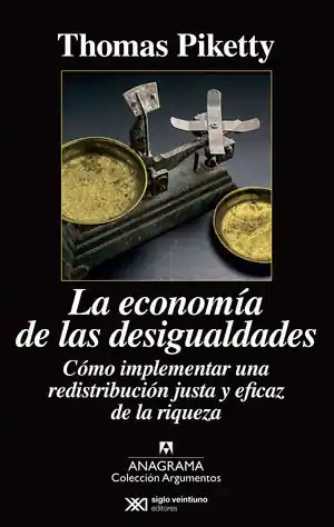 LA ECONOMÍA DE LAS DESIGUALDADES. CÓMO IMPLEMENTAR UNA REDISTRIBUCIÓN JUSTA Y EFICAZ DE LA RIQUEZA Geprüft