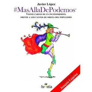 MASALLADEPODEMOS. VEINTE CARTAS DE UN INCONFORMISTA FRENTE A LOS CANTOS DE SIRENA DEL POPULISMO Neuheit