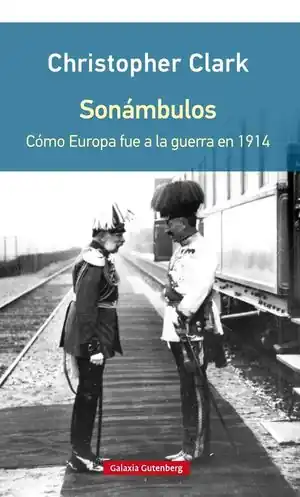 Top-Qualität SONÁMBULOS. CÓMO EUROPA FUE A LA GUERRA EN 1914