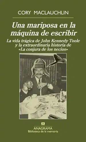UNA MARIPOSA EN LA MÁQUINA DE ESCRIBIR. LA VIDA TRÁGICA DE J. K. TOOLE Y LA EXTRAORDINARIA HISTORIA DE «LA CONJURA DE LO Top-Seller