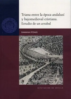 Aktuell TRIANA ENTRE LA ÉPOCA ANDALUSÍ Y BAJOMEDIEVAL CRISTIANA. ESTUDIO DE UN ARRABAL