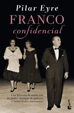 Solange Der Vorrat Reicht FRANCO CONFIDENCIAL. UNA HISTORIA DE AMBICIÓN DE PODER, INTRIGAS DE PALACIO E INTIMIDADES RESERVADAS