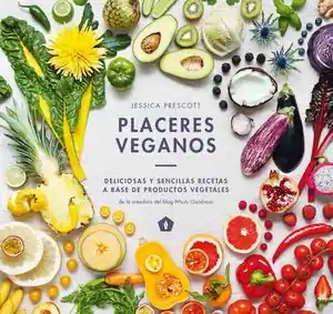 PLACERES VEGANOS. DELICIOSAS Y SENCILLAS RECETAS A BASE DE PRODUCTORES VEGETALES Neu Im Sortiment