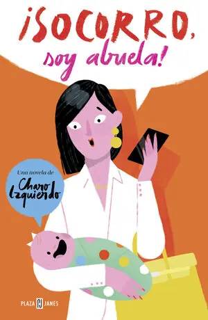 Sichere Zahlung ¡SOCORRO, SOY ABUELA!. LA HISTORIA DE MI NIETA, MI HIJA Y LA MADRE QUE LA PARIÓ