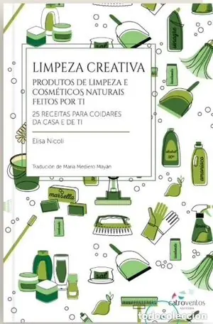 LIMPEZA CREATIVA.PRODUTOS DE LIMPEZA E COSMETICOS NATURAIS FEITOS POR TI. 25 RECEITAS PARA COIDARES DA CASA E DE TI Mega-Angebot