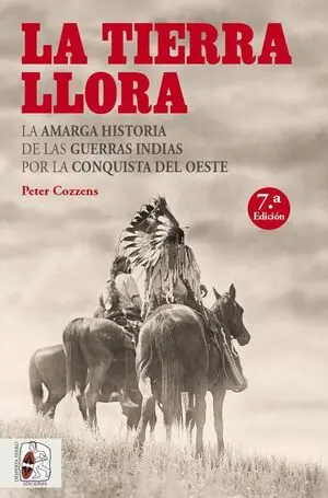 Handgefertigt LA TIERRA LLORA. LA AMARGA HISTORIA DE LAS GUERRAS INDIAS POR LA CONQUISTA DEL OESTE