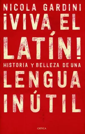 Echt VIVA EL LATIN! HISTORIAS Y BELLEZAS DE UNA LENGUA INUTIL