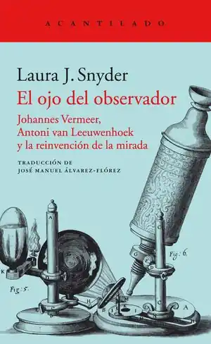 EL OJO DEL OBSERVADOR. JOHANNES VERMEER, ANTONI VAN LEEUWENHOEK Y LA REINVENCIÓN DE LA MIRADA Billig