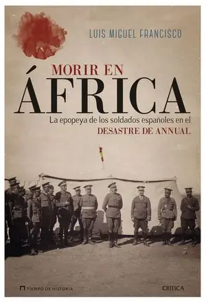 Online Kaufen MORIR EN ÁFRICA. LA EPOPEYA DE LOS SOLDADOS ESPAÑOLES EN EL DESASTRE DE ANNUAL