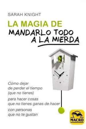 Meistverkauft LA MAGIA DE MANDARLO TODO A LA MIERDA. CÓMO DEJAR DE PERDER EL TIEMPO (QUE NO TIENES) PARA HACER COSAS QUE NO TIENES GA