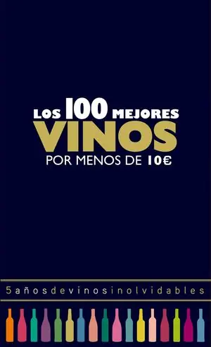 Solange Der Vorrat Reicht LOS 100 MEJORES VINOS POR MENOS DE 10 EUROS, 2018. 5 AÑOS DE VINOS INOLVIDABLES