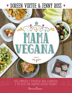 MAMÁ VEGANA. GUÍA COMPLETA Y DIVERTIDA PARA ALIMENTAR A TUS HIJOS CON SABROSAS RECETAS VEGANA Schneller Versand