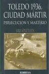 TOLEDO 1936, CIUDAD MARTIR. PERSECUCION Y MARTIRIO. PERSECUCIÓN Y MARTIRIO Versand Am Gleichen Tag