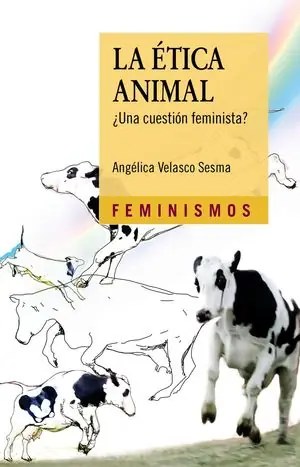 Ab Werk LA ÉTICA ANIMAL. ¿UNA CUESTIÓN FEMINISTA?