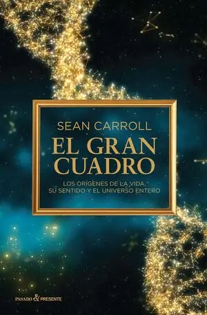 EL GRAN CUADRO. LOS ORÍGENES DE LA VIDA, SU SENTIDO Y EL UNIVERSO ENTERO Original