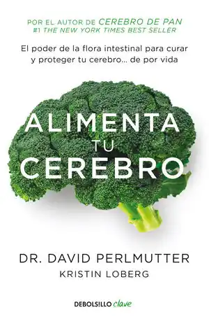 ALIMENTA TU CEREBRO. EL PODER DE LA FLORA INTESTINAL PARA CURAR Y PROTEGER TU CEREBRO. Kostenfreie Lieferung