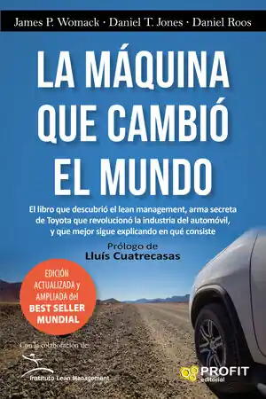 Top-Seller LA MÁQUINA QUE CAMBIÓ EL MUNDO. LA HISTORIA DE LA PRODUCCION LEAN, EL ARMA SECRETA DE TOYOTA QUE REVOLUCIÓNO LA