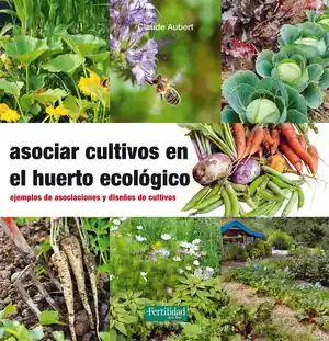 ASOCIAR CULTIVOS EN EL HUERTO ECOLÓGICO. EJEMPLOS DE ASOCIACIONES Y DISEÑOS DE CULTIVOS Neu Im Sortiment