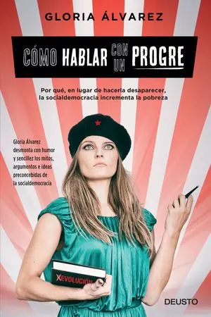 Schnäppchen CÓMO HABLAR CON UN PROGRE. POR QUÉ, EN LUGAR DE HACERLA DESAPARECER, LA SOCIALDEMOCRACIA INCREMENTA LA POBR