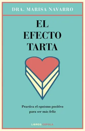 Jetzt Kaufen EL EFECTO TARTA. PRACTICA EL EGOISMO POSITIVO PARA SER MAS FELIZ