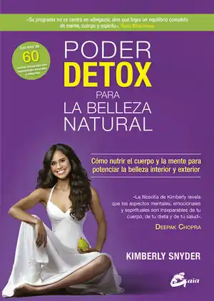 PODER DETOX PARA LA BELLEZA NATURAL. CÓMO NUTRIR EL CUERPO Y LA MENTE PARA POTENCIAR LA BELLEZA INTERIOR Y EXTERIOR Echt