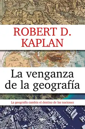 Echt LA VENGANZA DE LA GEOGRAFÍA. LA GEOGRAFÍA MARCA EL DESTINO DE LAS NACIONES