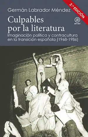 Neuheit CULPABLES POR LA LITERATURA. IMAGINACIÓN POLÍTICA Y CONTRACULTURA EN LA TRANSICIÓN ESPAÑOLA (1968-1986)