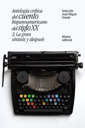 Must-Have ANTOLOGÍA CRÍTICA DEL CUENTO HISPANOAMERICANO DEL SIGLO XX. 2. LA GRAN SÍNTESIS Y DESPUÉS