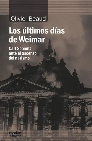 LOS ÚLTIMOS DÍAS DE WEIMAR CARL SCHMITT ANTE EL ASCENSO DEL NAZISMO. CARL SCHMITT ANTE EL ASCENSO DEL NAZISMO Bestseller