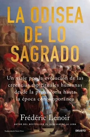 LA ODISEA DE LO SAGRADO. UN VIAJE POR LA EVOLUCIÓN DE LAS CREENCIAS ESPIRITUALES HUMANAS DESDE LA PREHIST Must-Have