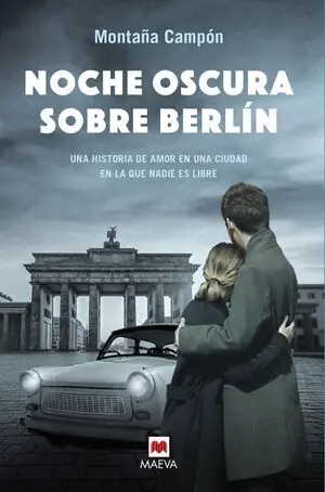 NOCHE OSCURA SOBRE BERLIN. UNA HISTORIA DE AMOR EN UNA CIUDAD EN LA QUE NADIE ES LIBRE Must-Have