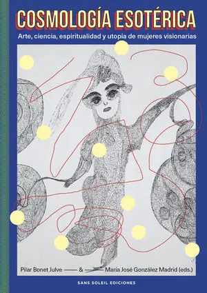 Meistverkauft COSMOLOGÍA ESOTÉRICA. ARTE, CIENCIA, ESPIRITUALIDAD Y UTOPÍA DE MUJERES VISIONARIAS
