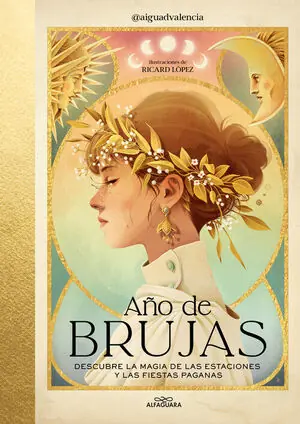 AÑO DE BRUJAS. DESCUBRE LA MAGIA DE LAS ESTACIONES Y LAS FIESTAS PAGANAS Nur Für Kurze Zeit