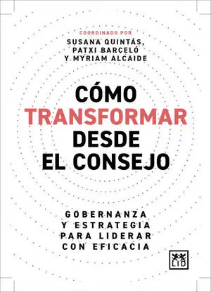 CÓMO TRANSFORMAR DESDE EL CONSEJO. GOBERNANZA Y ESTRATEGIA PARA LIDERAR CON EFICACIA Aktuell