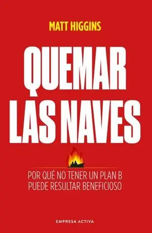 QUEMAR LAS NAVES. POR QUÉ NO TENER UN PLAN B PUEDE RESULTAR BENEFICIOSO Kostenloser Rückversand
