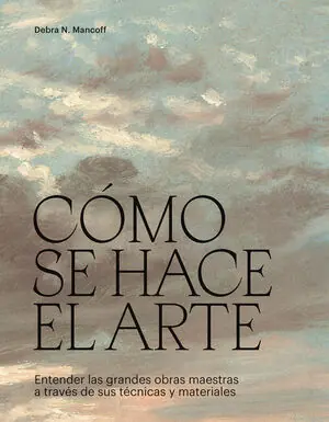 COMO SE HACE EL ARTE. ENTENDER LAS GRANDES OBRAS MAESTRAS A TRAVES DE SUS TECNICAS Kostenfreie Lieferung