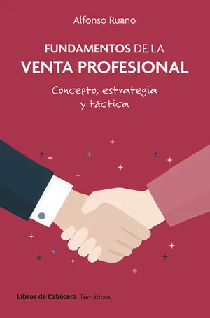 FUNDAMENTOS DE LA VENTA PROFESIONAL. CONCEPTO, ESTRATEGIA Y TACTICA Original