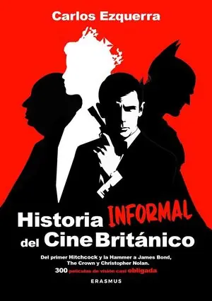 Jetzt Bestellen HISTORIA INFORMAL DEL CINE BRITÁNICO. DEL PRIMER HITCHCOCK Y LA HAMMER A JAMES BOND. 300 PELÍCULAS DE VISIÓN CASI OBLI