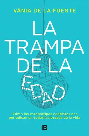 LA TRAMPA DE LA EDAD. CÓMO LOS ESTEREOTIPOS EDADISTAS NOS PERJUDICAN EN TODAS LAS ETAPAS DE LA VIDA Sichere Zahlung