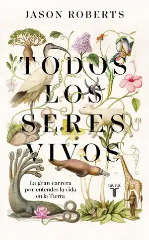 TODOS LOS SERES VIVOS. LA GRAN CARRERA POR ENTENDER LA VIDA EN LA TIERRA Aktuell