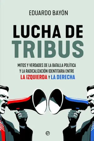 Geld-Zurück-Garantie LUCHA DE TRIBUS. MITOS Y VERDADES DE LA BATALLA POLÍTICA Y LA RADICALIZACIÓN IDENTITARIA ENTRE LA